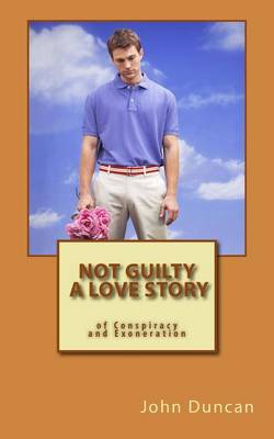 Book cover for Not Guilty- A Love Story of Conspiracy and Exoneration