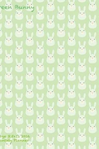 Cover of Green Bunny Large 8.5x11 2016 Monthly Planner