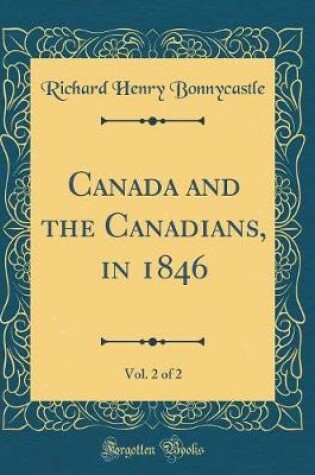 Cover of Canada and the Canadians, in 1846, Vol. 2 of 2 (Classic Reprint)