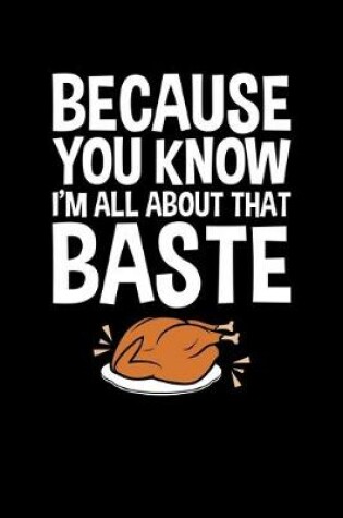 Cover of Because You Know I'm All About That Baste
