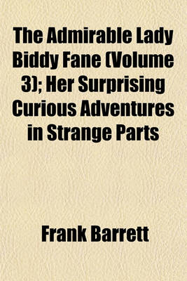 Book cover for The Admirable Lady Biddy Fane (Volume 3); Her Surprising Curious Adventures in Strange Parts