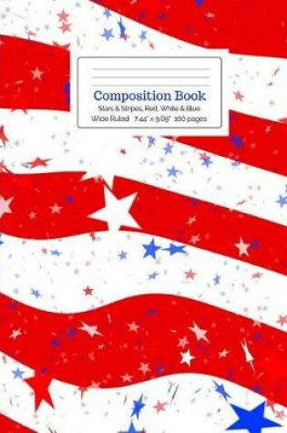 Cover of Composition Book Stars & Stripes, Red, White & Blue Wide Ruled