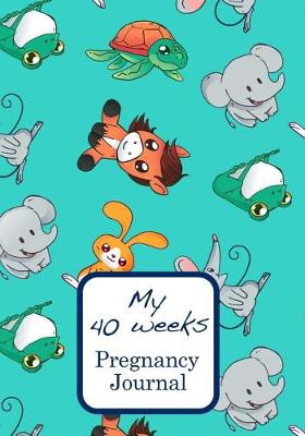 Book cover for My 40 Weeks Pregnancy Journal