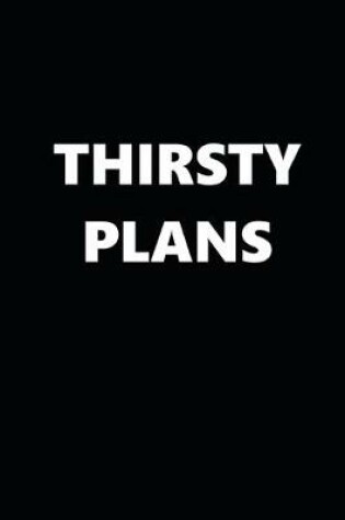 Cover of 2020 Daily Planner Funny Humorous Thirsty Plans 388 Pages