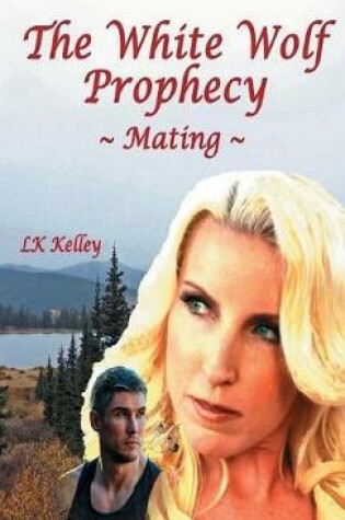 Cover of The White Wolf Prophecy - Mating - Book 1