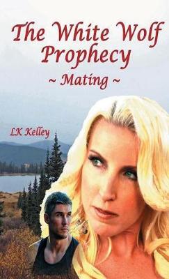 Book cover for The White Wolf Prophecy - Mating - Book 1