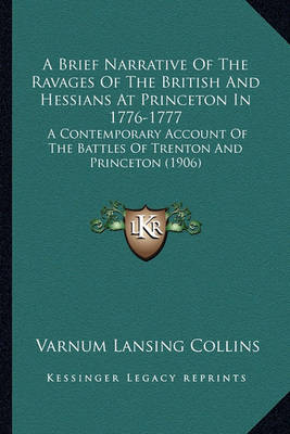 Book cover for A Brief Narrative of the Ravages of the British and Hessiansa Brief Narrative of the Ravages of the British and Hessians at Princeton in 1776-1777 at Princeton in 1776-1777