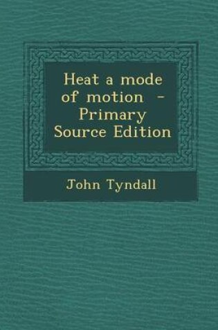 Cover of Heat a Mode of Motion - Primary Source Edition