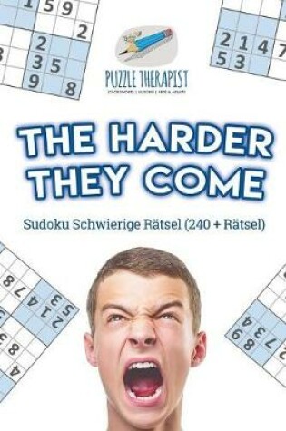 Cover of The Harder They Come Sudoku Schwierige Ratsel (240 + Ratsel)
