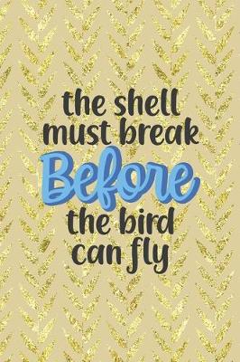 Book cover for The Shell Must Break Before The Bird Can Fly