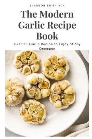 Cover of The Modern Garlic Recipe Book