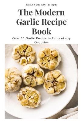 Book cover for The Modern Garlic Recipe Book