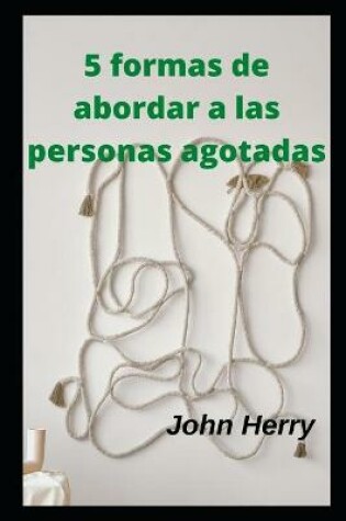 Cover of 5 formas de abordar a las personas agotadas