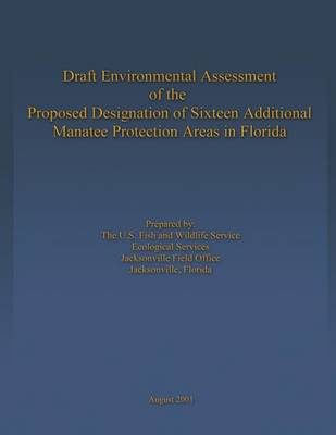 Cover of Draft Environmental Assessment of the Proposed Designation of Sixteen Additional Manatee Protection Areas in Florida