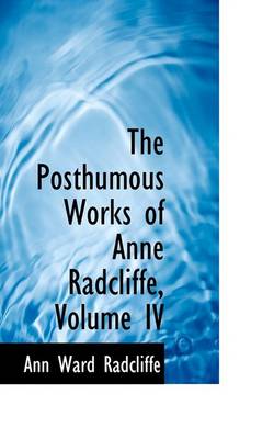 Book cover for The Posthumous Works of Anne Radcliffe, Volume IV