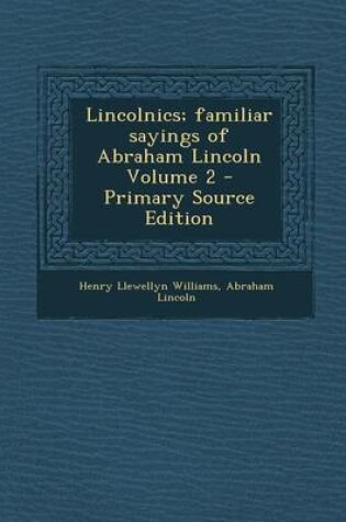 Cover of Lincolnics; Familiar Sayings of Abraham Lincoln Volume 2 - Primary Source Edition