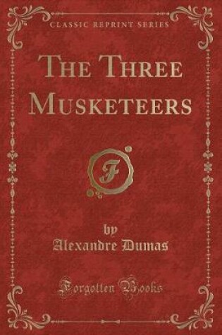 Cover of The Three Musketeers (Classic Reprint)