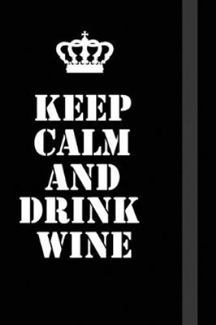 Cover of Keep Calm And Drink Wine