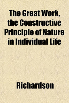 Book cover for The Great Work, the Constructive Principle of Nature in Individual Life