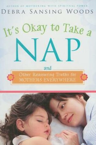 Cover of It's Okay to Take a Nap and Other Reassuring Truths for Mothers Everywhere