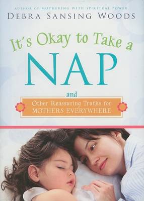 Book cover for It's Okay to Take a Nap and Other Reassuring Truths for Mothers Everywhere