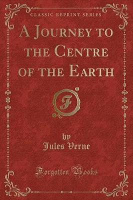 Book cover for A Journey to the Centre of the Earth (Classic Reprint)