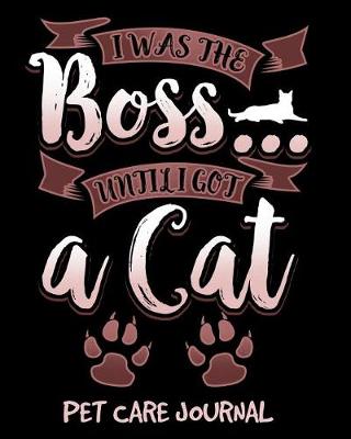 Book cover for I Was the Boss Until I Got a Cat Pet Care Journal