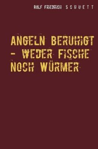 Cover of Angeln beruhigt - weder Fische noch Würmer