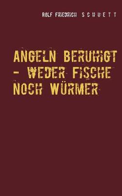 Book cover for Angeln beruhigt - weder Fische noch Würmer