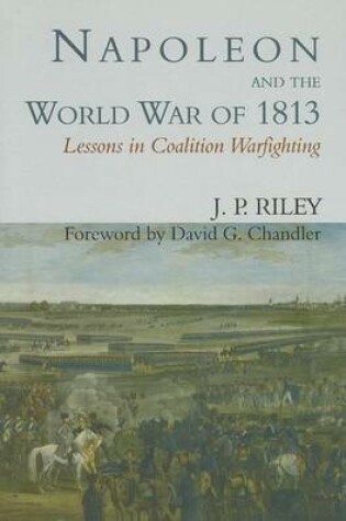 Cover of Napoleon and the World War of 1813: Lessons in Coalition Warfighting