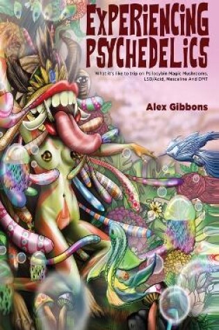 Cover of Experiencing Psychedelics - What it's like to trip on Psilocybin Magic Mushrooms, LSD/Acid, Mescaline And DMT