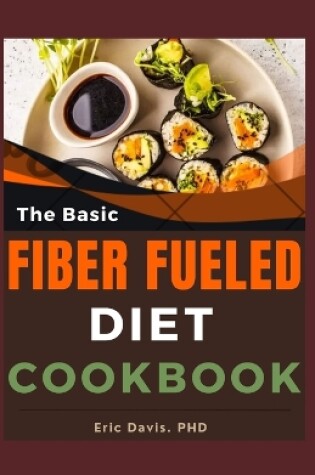 Cover of The Basic Fiber Fueled Diet Cookbook