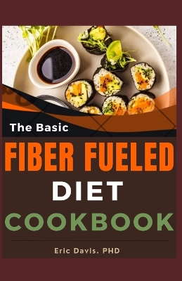 Book cover for The Basic Fiber Fueled Diet Cookbook
