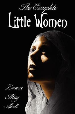 Book cover for The Complete Little Women - Little Women, Good Wives, Little Men, Jo's Boys