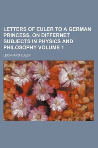 Cover of Letters of Euler to a German Princess, on Differnet Subjects in Physics and Philosophy Volume 1