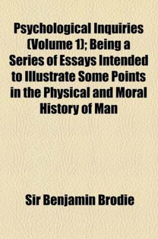 Cover of Psychological Inquiries (Volume 1); Being a Series of Essays Intended to Illustrate Some Points in the Physical and Moral History of Man