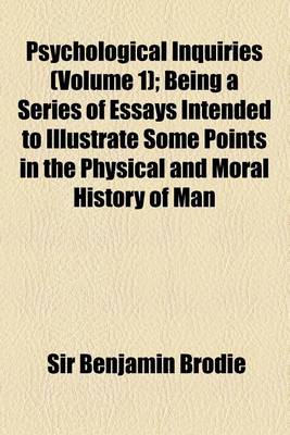 Book cover for Psychological Inquiries (Volume 1); Being a Series of Essays Intended to Illustrate Some Points in the Physical and Moral History of Man