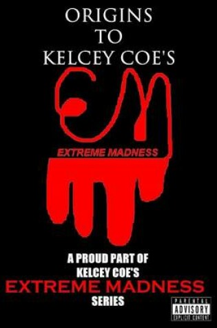 Cover of Origins to Kelcey Coe's Extreme Madness