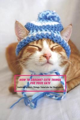 Book cover for How to Crochet Cute Things for Your Cats
