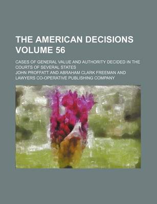 Book cover for The American Decisions Volume 56; Cases of General Value and Authority Decided in the Courts of Several States