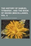 Book cover for The History of Samuel Titmarsh; And the Book of Snobs