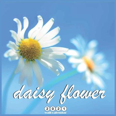 Book cover for Daisy Flower 2021 Wall Calendar