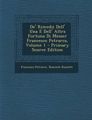 Book cover for de' Rimedii Dell' Una E Dell' Altra Fortuna Di Messer Francesco Petrarca, Volume 1 - Primary Source Edition