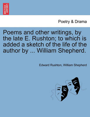 Book cover for Poems and Other Writings, by the Late E. Rushton; To Which Is Added a Sketch of the Life of the Author by ... William Shepherd.