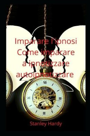 Cover of Imparare l'ipnosi Come imparare a ipnotizzare autoipnotizzare