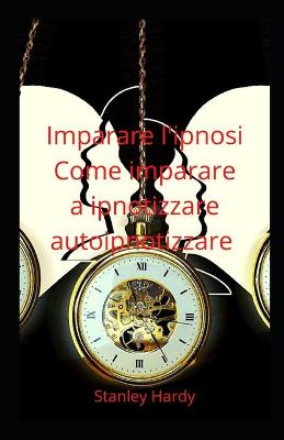 Book cover for Imparare l'ipnosi Come imparare a ipnotizzare autoipnotizzare