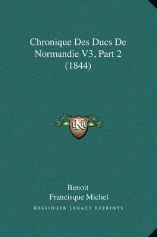 Cover of Chronique Des Ducs de Normandie V3, Part 2 (1844)