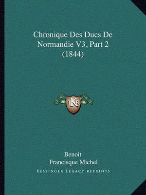 Book cover for Chronique Des Ducs de Normandie V3, Part 2 (1844)