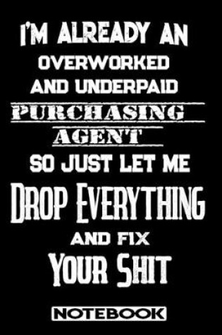 Cover of I'm Already An Overworked And Underpaid Purchasing Agent. So Just Let Me Drop Everything And Fix Your Shit!
