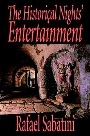 Cover of The Historical Nights' Entertainment, First Series by Rafael Sabatini, Biography & Autobiography, Historical, Political